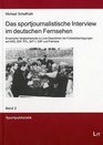Das sportjournalistische Interview im deutschen Fernsehen Empirische Vergleichsstudie zu LiveGesprachen bei Fussballubertragungen auf ARD ZDF RTL  Premiere