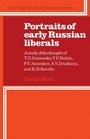 Portraits of Early Russian Liberals A Study of the Thought of T N Granovsky V P Botkin P V Annenkov A V Druzhinin and K D Kavelin