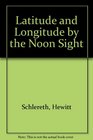 Latitude and Longitude by the Noon Sight