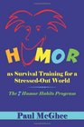Humor as Survival Training for a StressedOut World The 7 Humor Habits Program