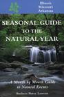 Seasonal Guide to the Natural Year Illinois Missouri and Arkansas A Month by Month