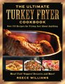 The Ultimate Turkey Fryer Cookbook Over 150 Recipes for Frying Just About Anything