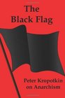 The Black Flag Peter Kropotkin on Anarchism
