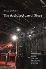 The Architecture of Story: A Technical Guide for the Dramatic Writer (Chicago Guides to Writing, Editing, and Publishing)