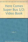 Here Comes Super Bus 1/2 Video Book