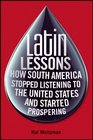 Latin Lessons How South America Stopped Listening to the United States and Started Prospering