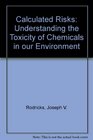 Calculated Risks  Understanding the Toxicity of Chemicals in our Environment
