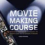 Moviemaking Course Principles Practice and Techniques The Ultimate Guide for the Aspiring Filmmaker