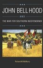 John Bell Hood and the War for Southern Independence