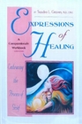 Expressions of Healing Embracing the Process of Grief a Compassionate Workbook