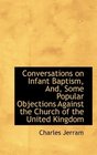 Conversations on Infant Baptism And Some Popular Objections Against the Church of the United Kingd