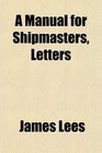 A Manual for Shipmasters Letters