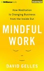 Mindful Work How Meditation is Changing Business from the Inside Out