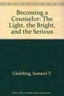 Becoming a Counselor The Light the Bright and the Serious