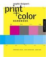 Graphic Designer's Print And Color Handbook All You Need To Know About Color And Print From Concept To Final Output