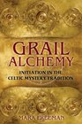 Grail Alchemy Initiation in the Celtic Mystery Tradition