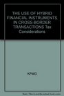 THE USE OF HYBRID FINANCIAL INSTRUMENTS IN CROSSBORDER TRANSACTIONS Tax Considerations
