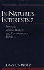 In Nature's Interests Interests Animal Rights and Environmental Ethics