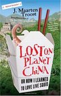 Lost on Planet China The Strange and True Story of One Man's Attempt to Understand the World's Most Mystifying Nation or How He Became Comfortable Eating Live Squid