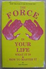 The force in your life What it is  how to master it