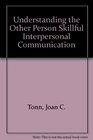 Understanding the Other Person Skillful Interpersonal Communication