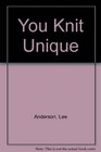 You knit unique