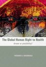 The Global Human Right to Health Dream or Possibility
