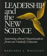Leadership and the New Science Learning About Organization from an Orderly Universe