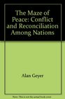 The Maze of Peace Conflict and Reconciliation Among Nations