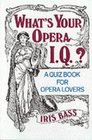 What's Your Opera IQ A Quiz Book for Opera Lovers