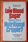 Is Low Blood Sugar Making You a Nutritional Cripple