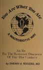 You Are What You Ate A Macrobiotic Way An Rx for the Resistant Diseases of the 21st Century