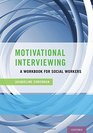 Motivational Interviewing A Workbook for Social Workers