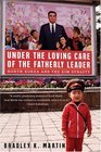 Under the Loving Care of the Fatherly Leader  North Korea and the Kim Dynasty