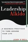 Leadership Aikido  6 Business Practices That Can Turn Your Life Around