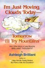 I'm Just Moving Clouds TodayTomorrow I'll Try Mountains And Other More or Less Blissfully Brilliant Thoughts