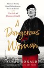 A Dangerous Woman American Beauty Noted Philanthropist Nazi CollaboratorThe Life of Florence Gould