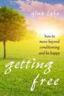 Getting Free How to Move Beyond Conditioning and Be Happy