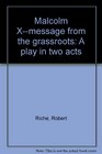 Malcolm Xmessage from the grassroots A play in two acts