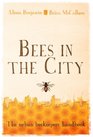 Bees in the City The Urban Beekeepers' Handbook