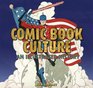 Comic Book Culture An Illustrated History