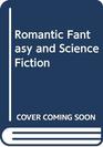 Romantic Fantasy and Science Fiction