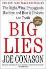 Big Lies The RightWing Propaganda Machine and How It Distorts the Truth