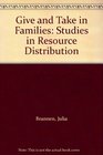 Give and Take in Families Studies in Resource Distribution