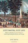 City Water City Life Water and the Infrastructure of Ideas in Urbanizing Philadelphia Boston and Chicago