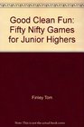 Good clean fun Fifty nifty games for junior highers
