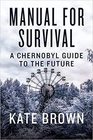 Manual for Survival A Chernobyl Guide to the Future