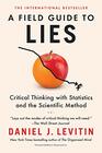 A Field Guide to Lies Critical Thinking with Statistics and the Scientific Method