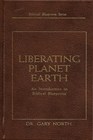 Liberating Planet Earth An Introduction to Biblical Blueprints
