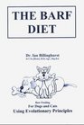 The Barf Diet  : Faw Feeding for Dogs and Cats Using Evolutionary Principles